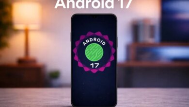 قائمة الهواتف المؤهلة لتحديث Android 17 والتفاصيل الخاصة بالتحسينات والتغييرات