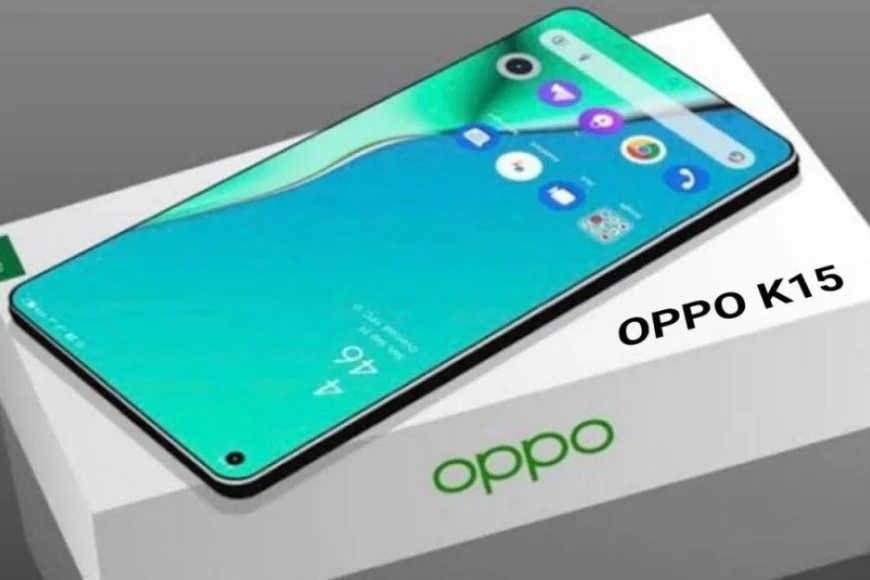 هاتف OPPO K15 بمواصفات عالية بطارية 8000 و شاشة بدقة 1.5K